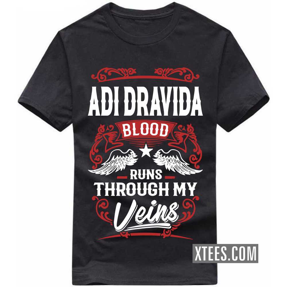 ADI DRAVIDA Blood Runs Through My Veins Caste Name T-shirt image