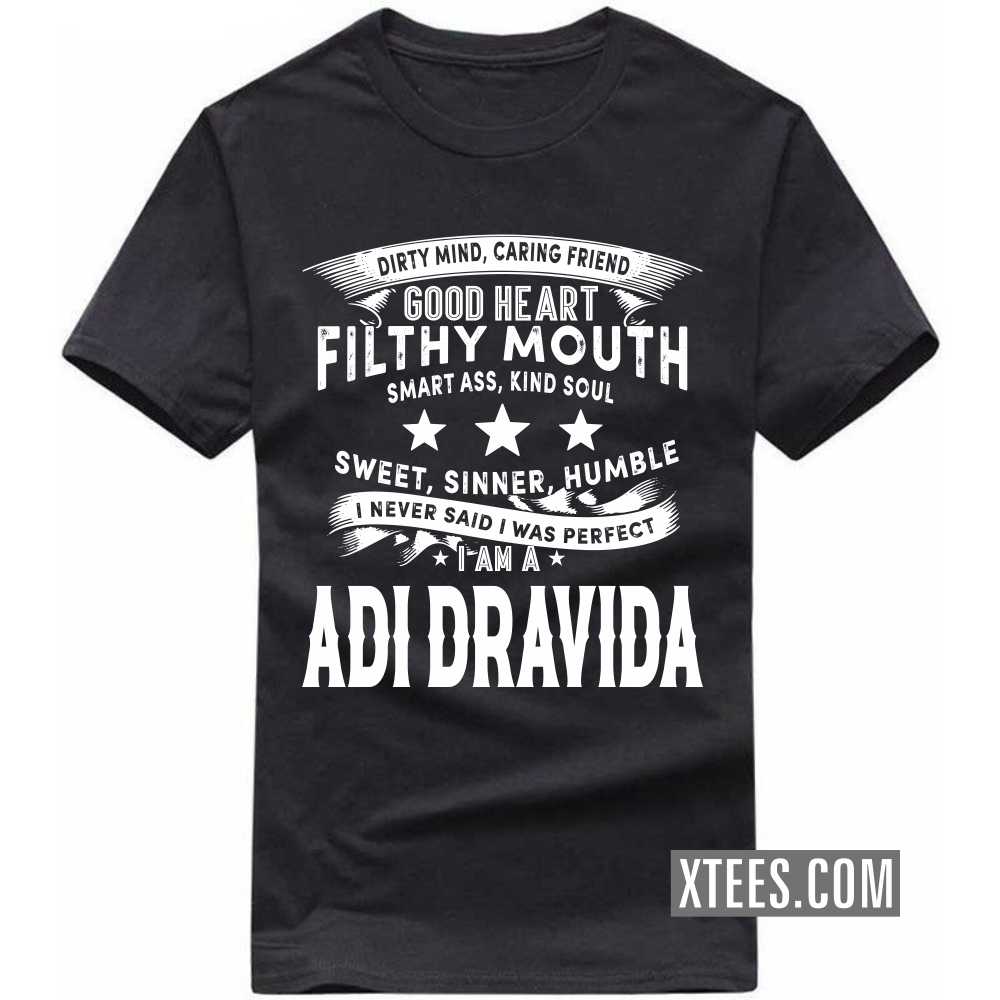 I Never Said I Was Perfect I Am A ADI DRAVIDA Caste Name T-shirt image