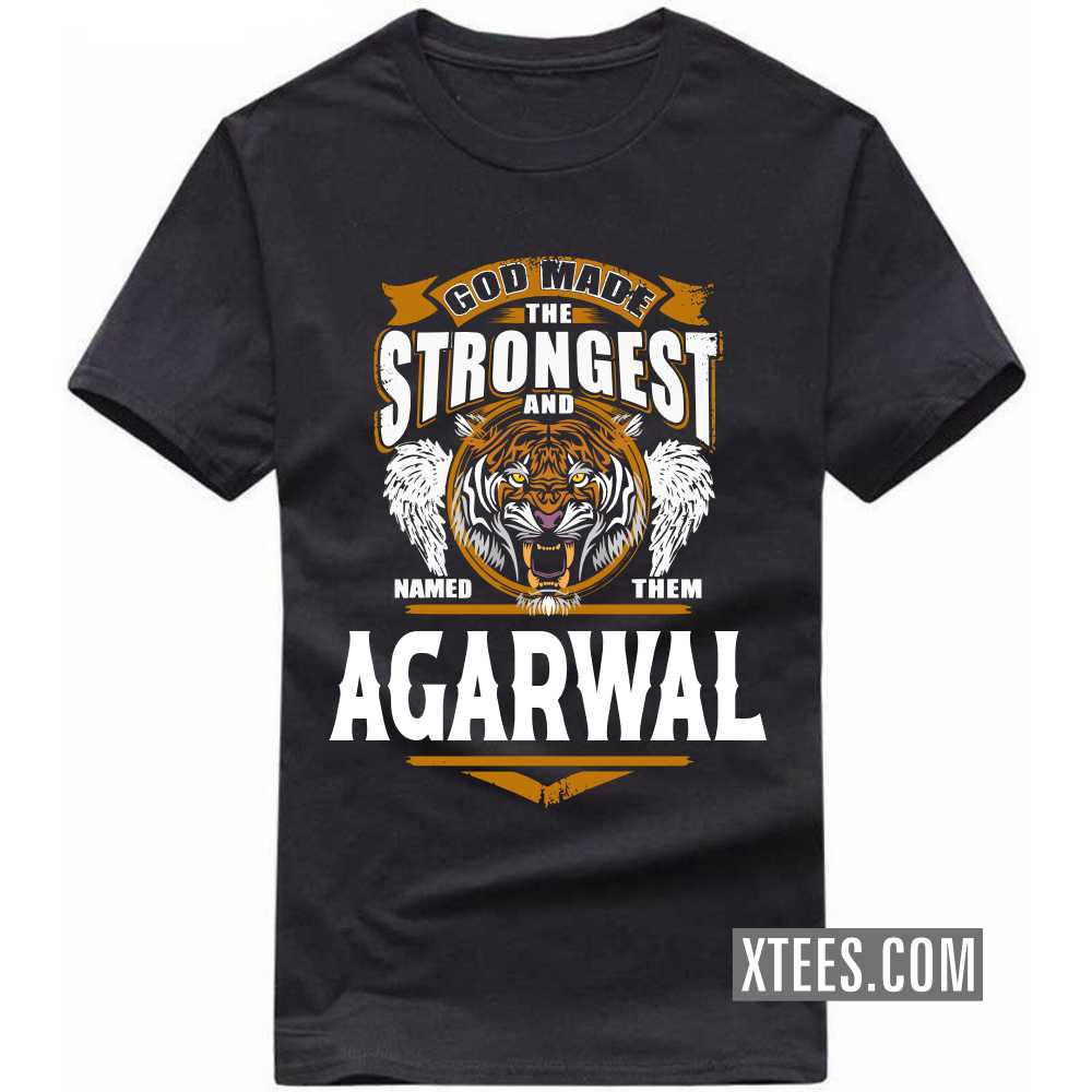 God Made The Strongest And Named Them AGARWAL Caste Name T-shirt image