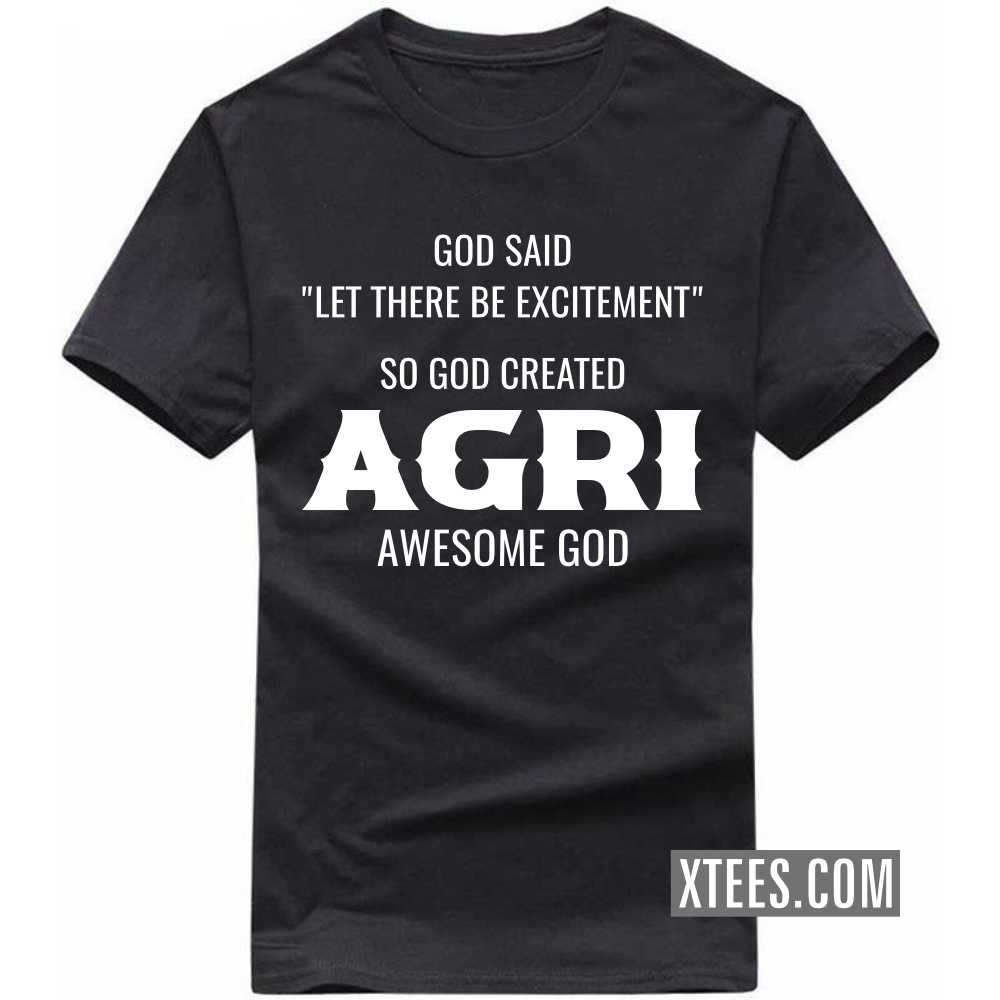God Said Let There Be Excitement So God Created AGRIs Awesome God Caste Name T-shirt image