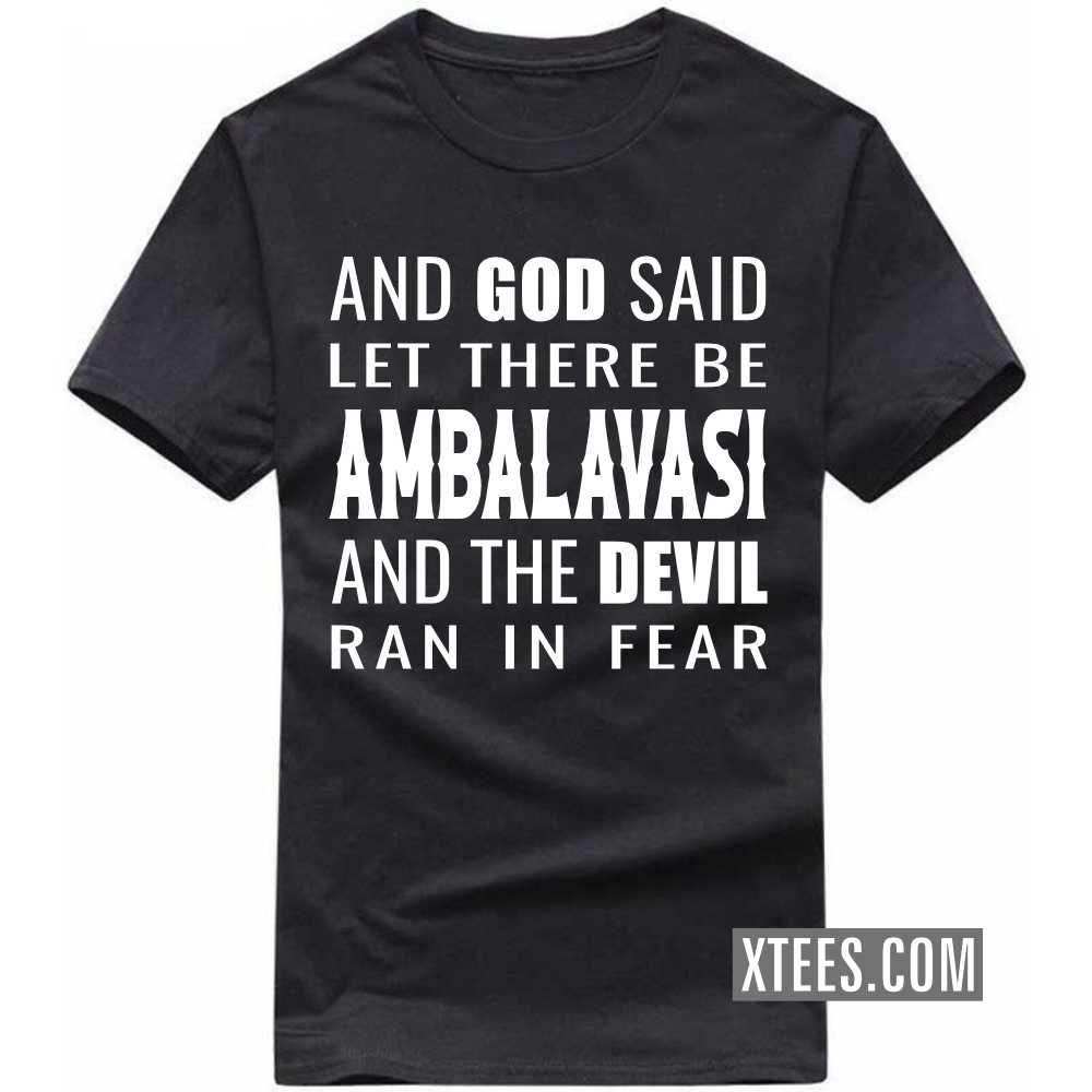 And God Said Let There Be AMBALAVASIs And The Devil Ran In Fear Caste Name T-shirt image