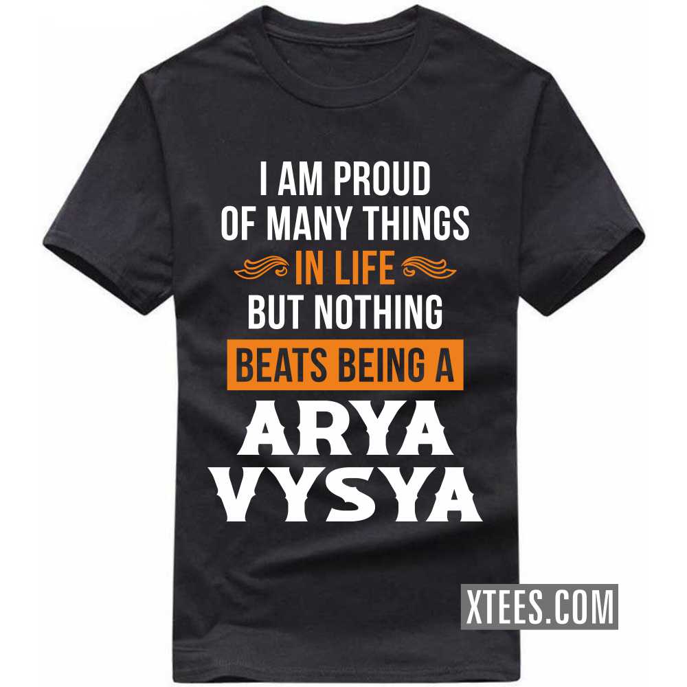 I Am Proud Of Many Things In Life But Nothing Beats Being A ARYA VYSYA Caste Name T-shirt image