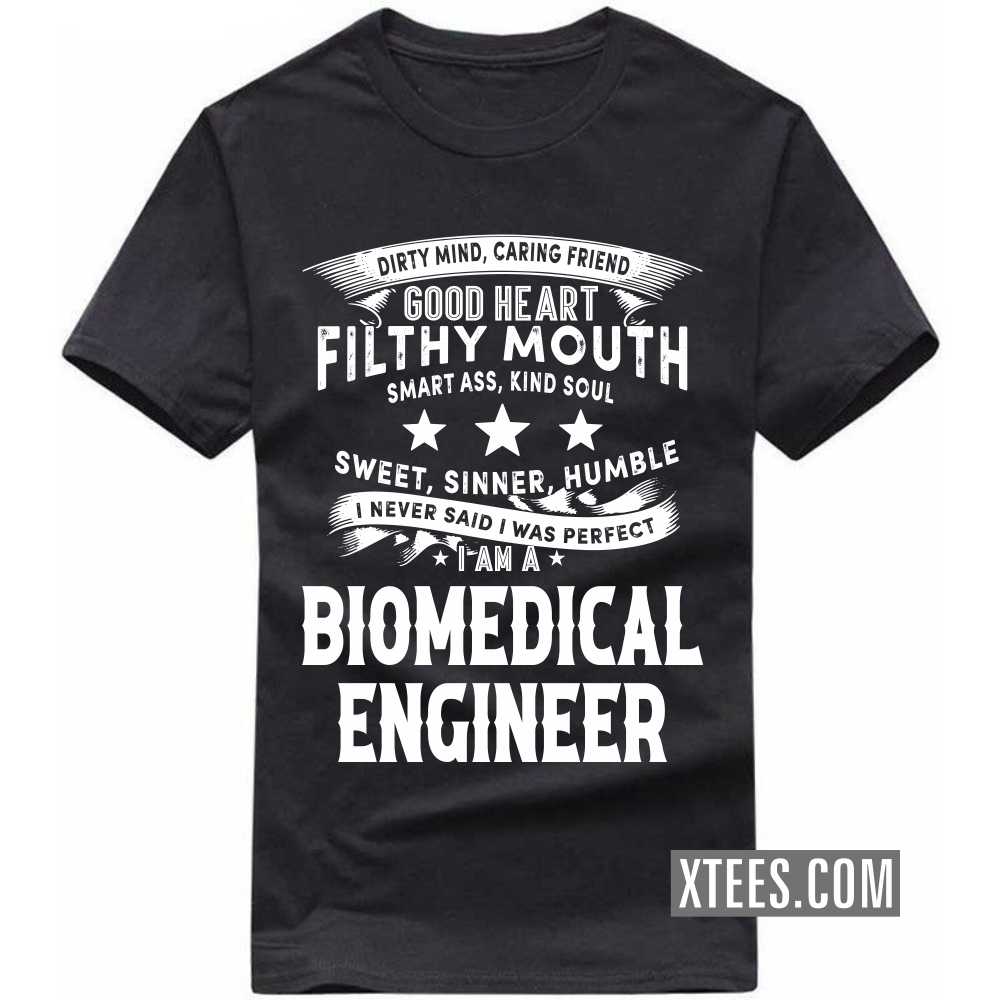 I Never Said I Was Perfect I Am A BIOMEDICAL ENGINEER Profession T-shirt image