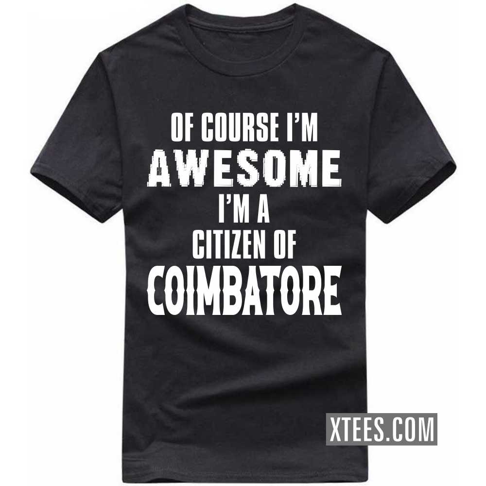 Of Course I'm Awesome I'm A Citizen Of COIMBATORE India City T-shirt image