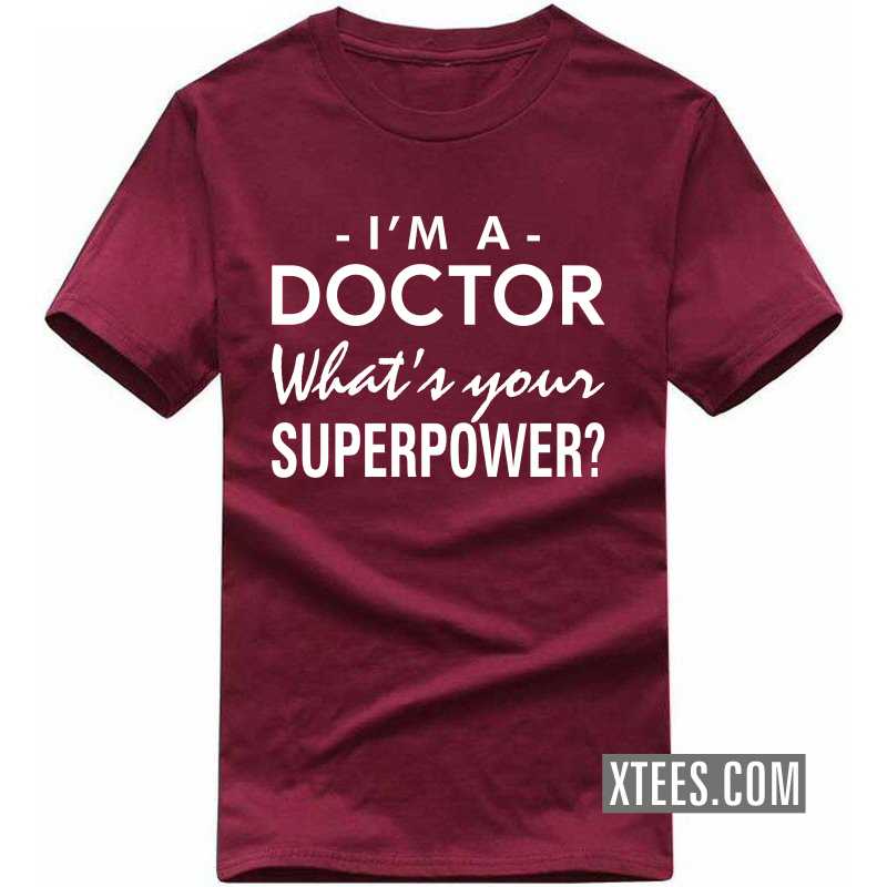 I'm A Doctor What's Your Superpower? T Shirt image