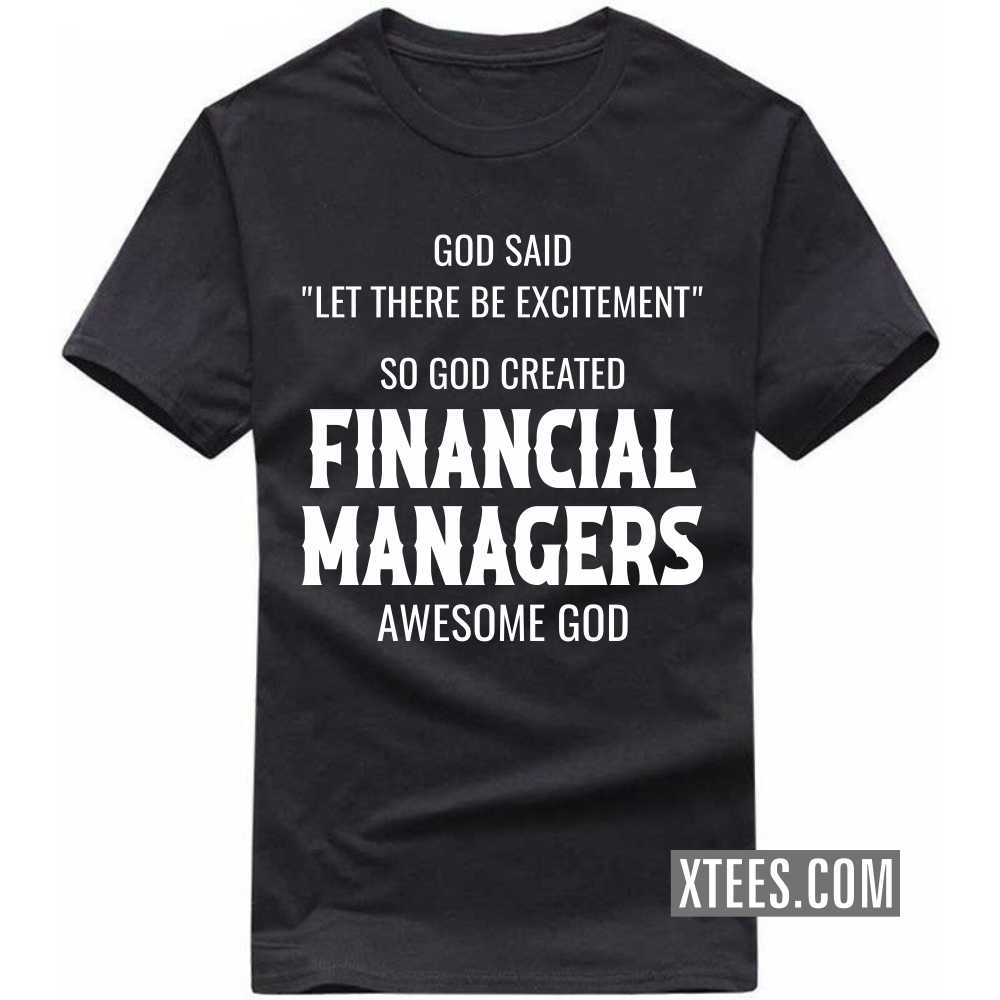 God Said Let There Be Excitement So God Created FINANCIAL MANAGERs Awesome God Profession T-shirt image