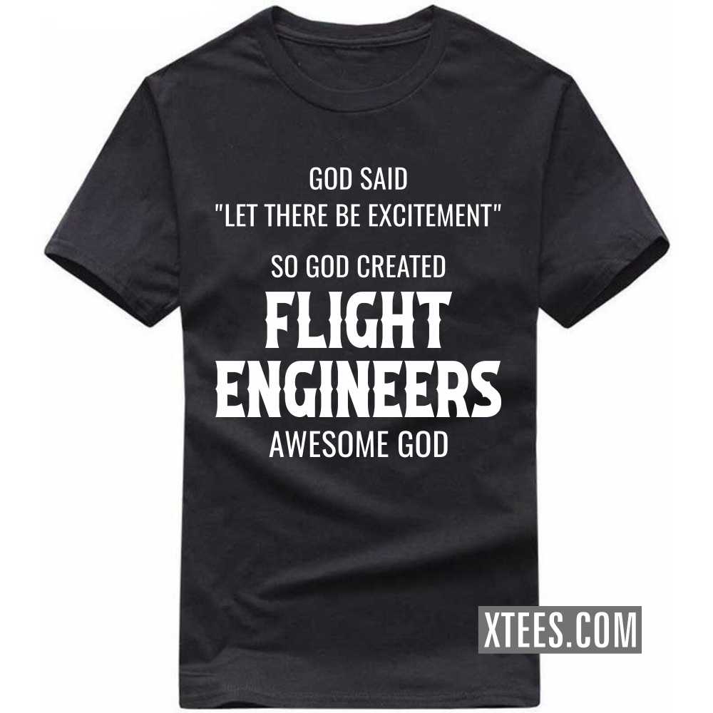 God Said Let There Be Excitement So God Created FLIGHT ENGINEERs Awesome God Profession T-shirt image