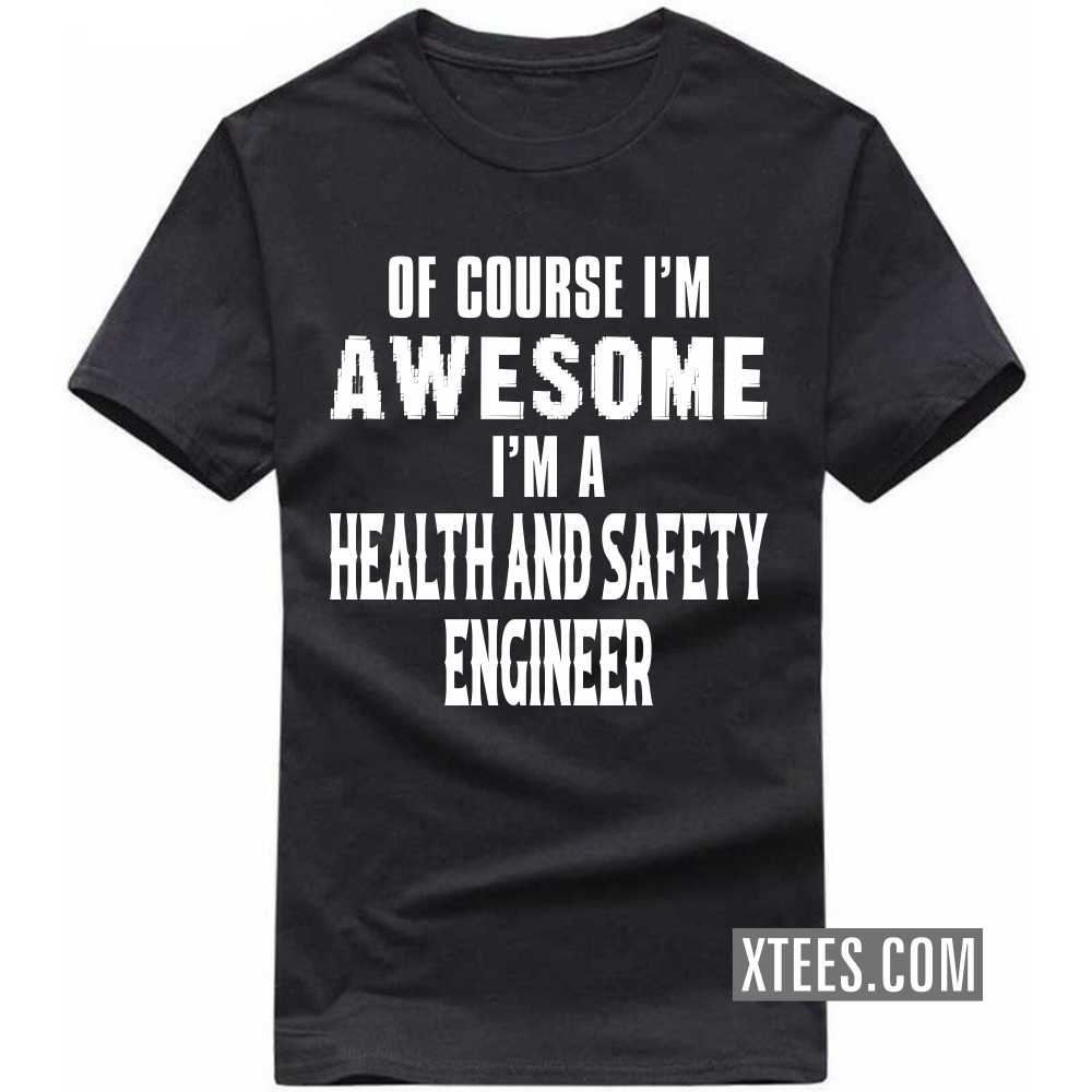 Of Course I'm Awesome I'm A HEALTH AND SAFETY ENGINEER Profession T-shirt image