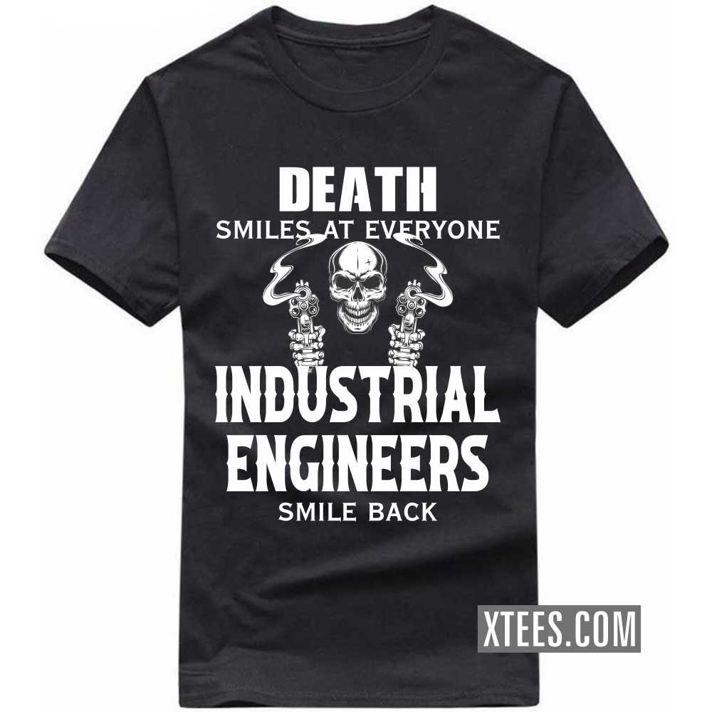 Death Smiles At Everyone INDUSTRIAL ENGINEERs Smile Back Profession T-shirt image