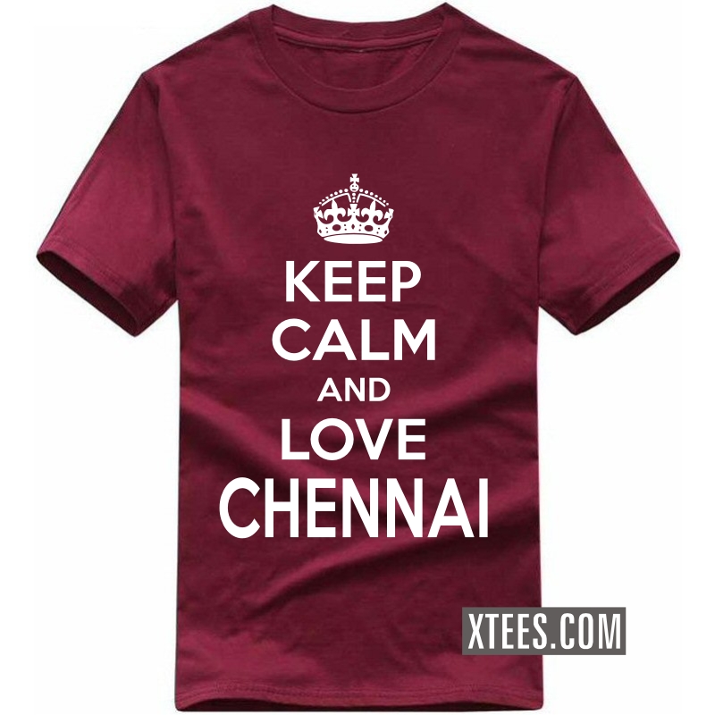 Keep Calm And Love Chennai T Shirt image