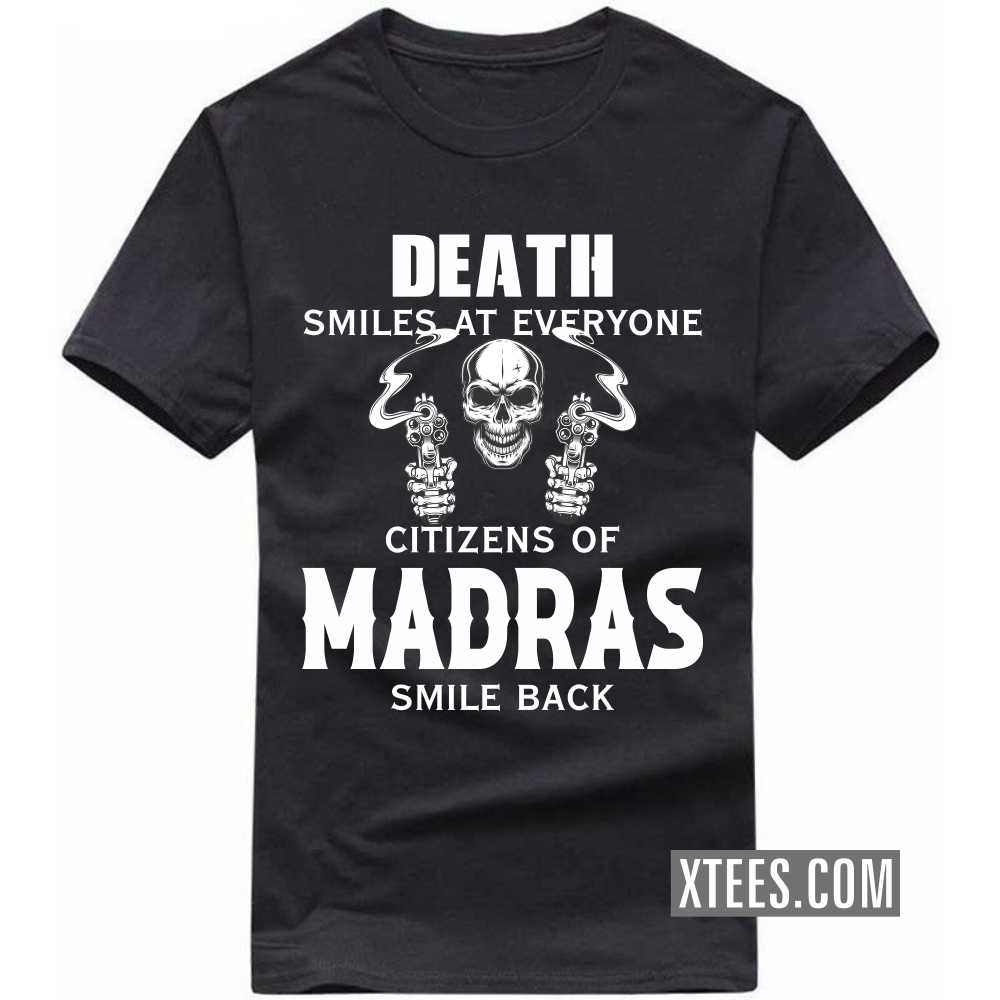Death Smiles At Everyone Citizens Of MADRAS Smile Back India City T-shirt image