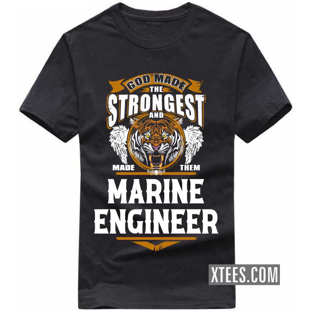 God Made The Strongest And Named Them MARINE ENGINEER Profession T-shirt image