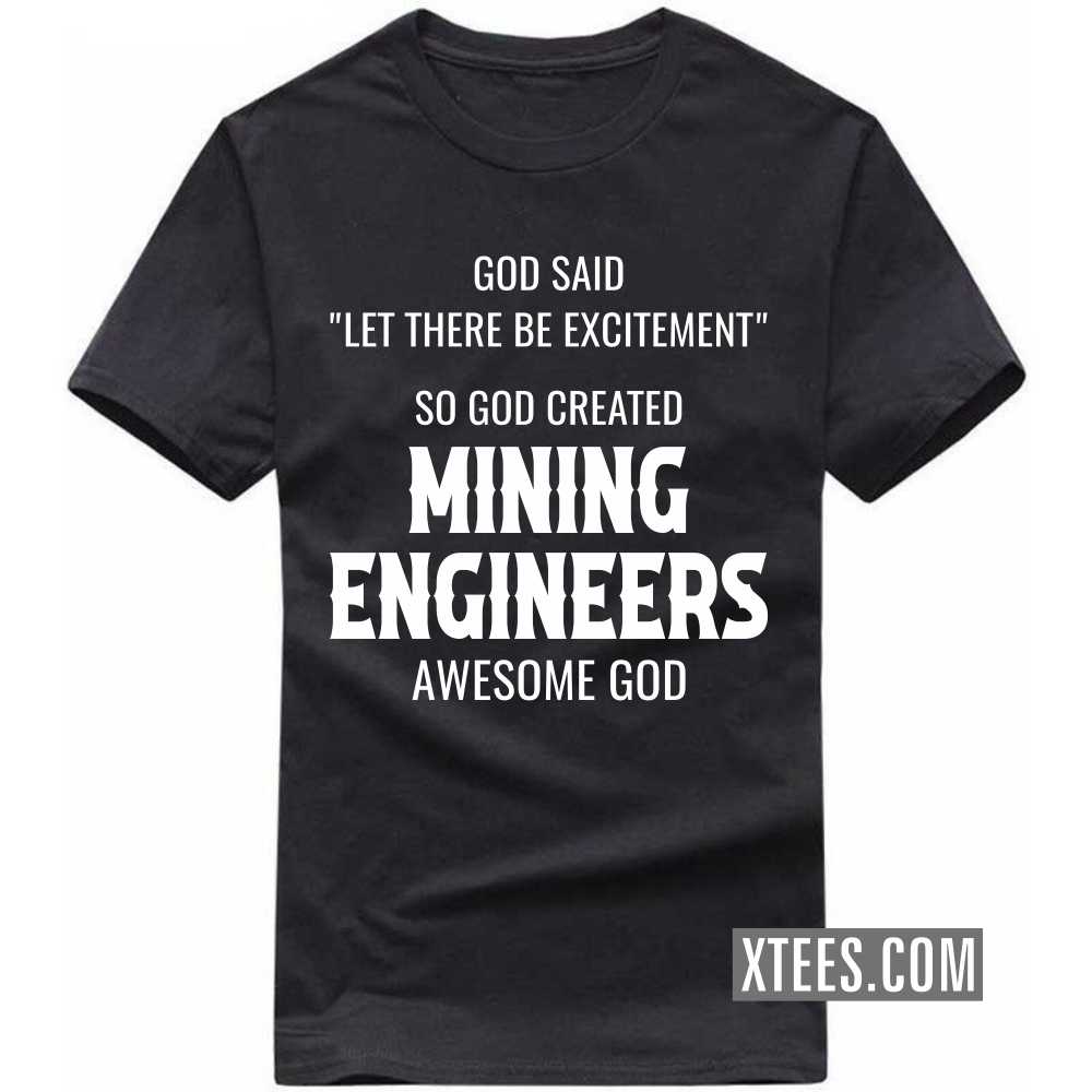 God Said Let There Be Excitement So God Created MINING ENGINEERs Awesome God Profession T-shirt image