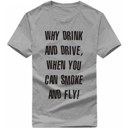 Why Drink And Drive, When You Can Smoke And Fly Weed Slogan T-shirts image