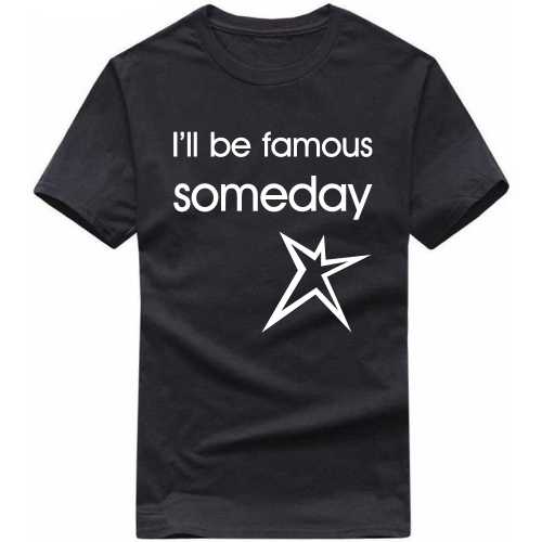 I'll Be Famous Someday Daily Motivational Slogan T-shirts image