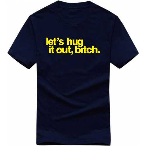 Let's Hug It Out Bitch Explicit (18+) Slogan T-shirts image