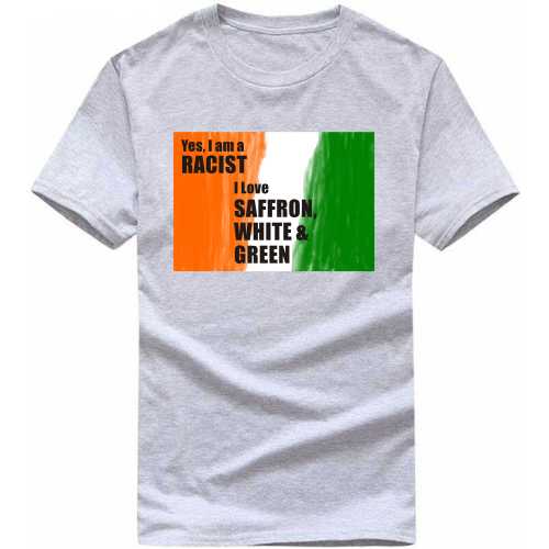 Yes I'm A Racist I Love Saffron, White & Green India Patriotic Slogan  T-shirts image