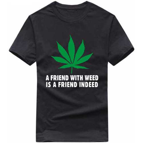 A Friend With Weed Is A Friend Indeed Weed Slogan T-shirts image