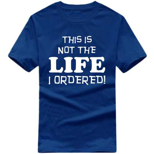This Is Not The Life I Ordered Funny T-shirt India image
