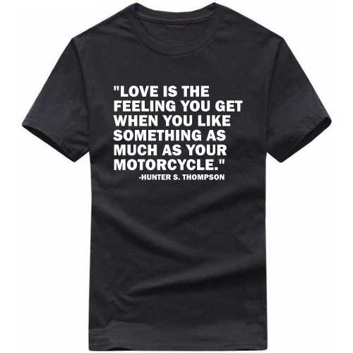 Love Is The Feeling You Get When You Like Something As Much As Your Motorcyle Biker T-shirt India image