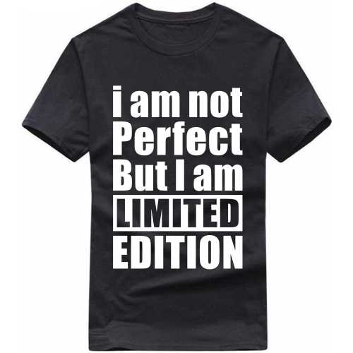 I Am Not Perfect But I Am Limited Edition Funny T-shirt India image