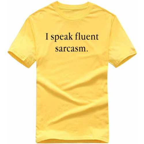 I Speak Fluent Sarcasm Insulting Slogan T-shirts image