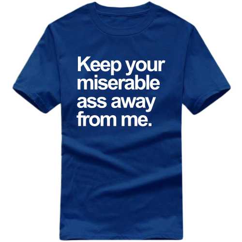Keep Your Miserable Ass Away From Me Explicit (18+) Slogan T-shirts image