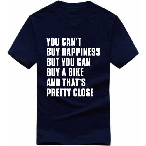 You Can't Buy Happiness But You Can Buy A Bike And That's Pretty Close Biker T-shirt India image