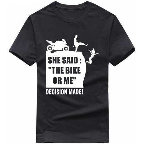 She Said The Bike Or Me Decision Made Biker T-shirt India image