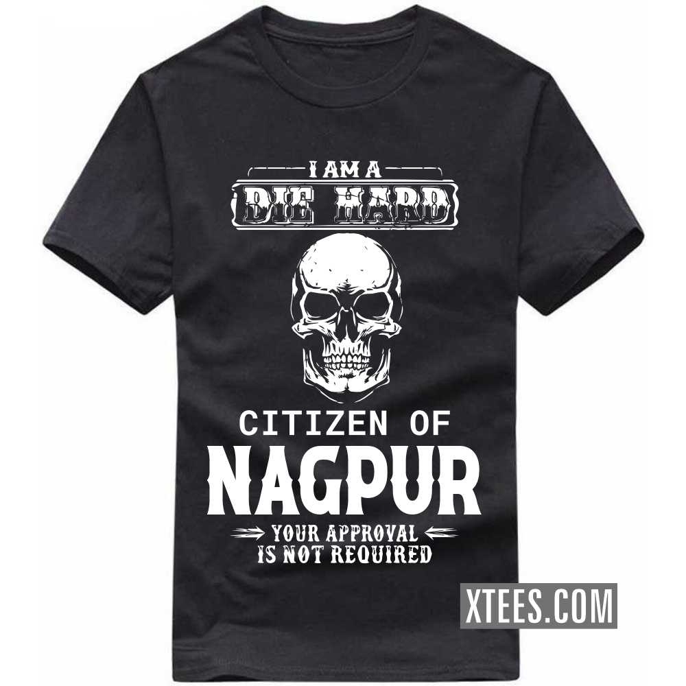 I Am A Die Hard Citizen Of NAGPUR Your Approval Is Not Required India City T-shirt image