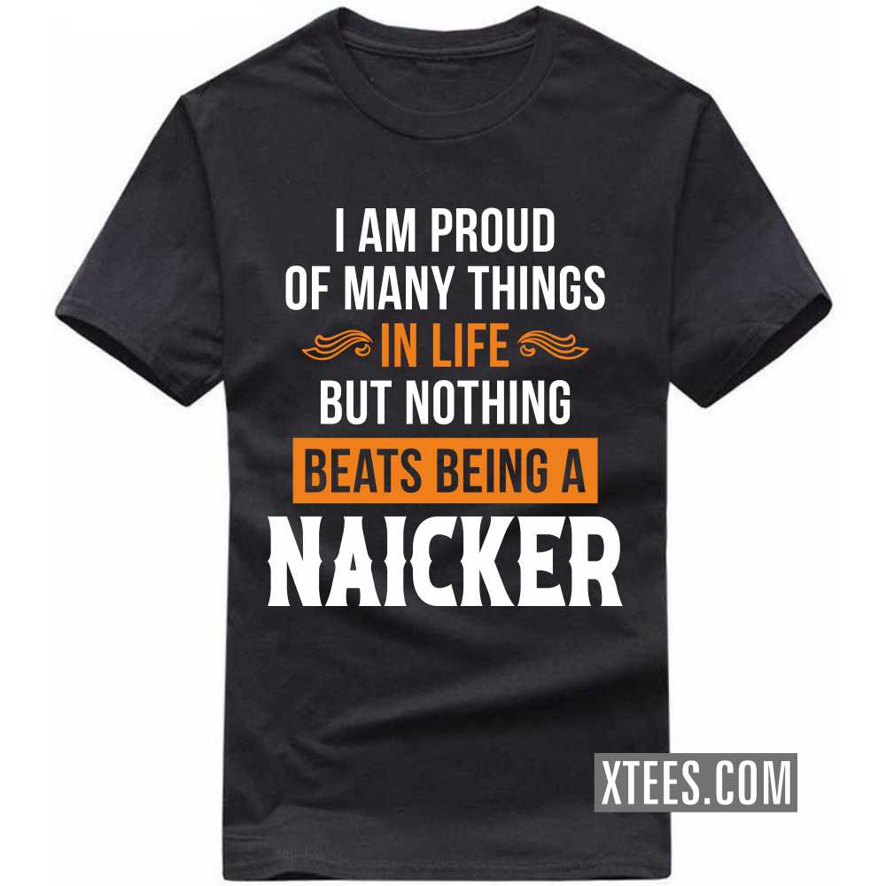 I Am Proud Of Many Things In Life But Nothing Beats Being A Naicker Caste Name T-shirt image