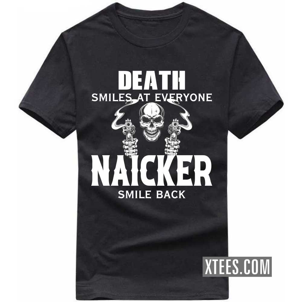 Death Smiles At Everyone Naickers Smile Back Caste Name T-shirt image