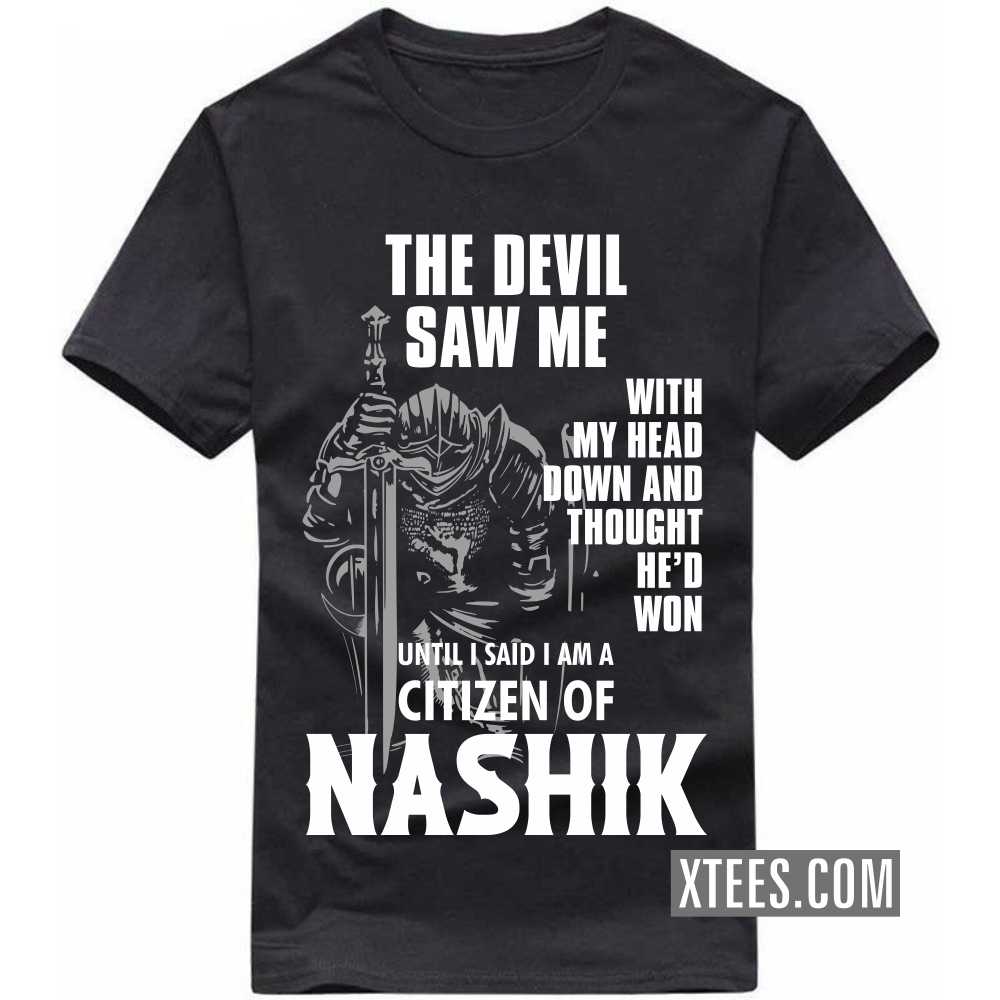 The Devil Saw Me With My Head Down And Thought He'd Won Until I Said I Am A Citizen Of NASHIK India City T-shirt image