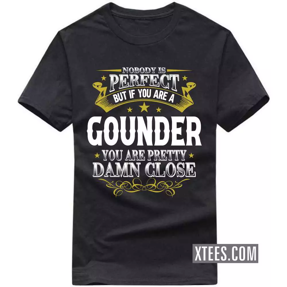 Nobody Is Perfect But If You Are A Gounder You Are Pretty Damn Close Caste Name T-shirt image
