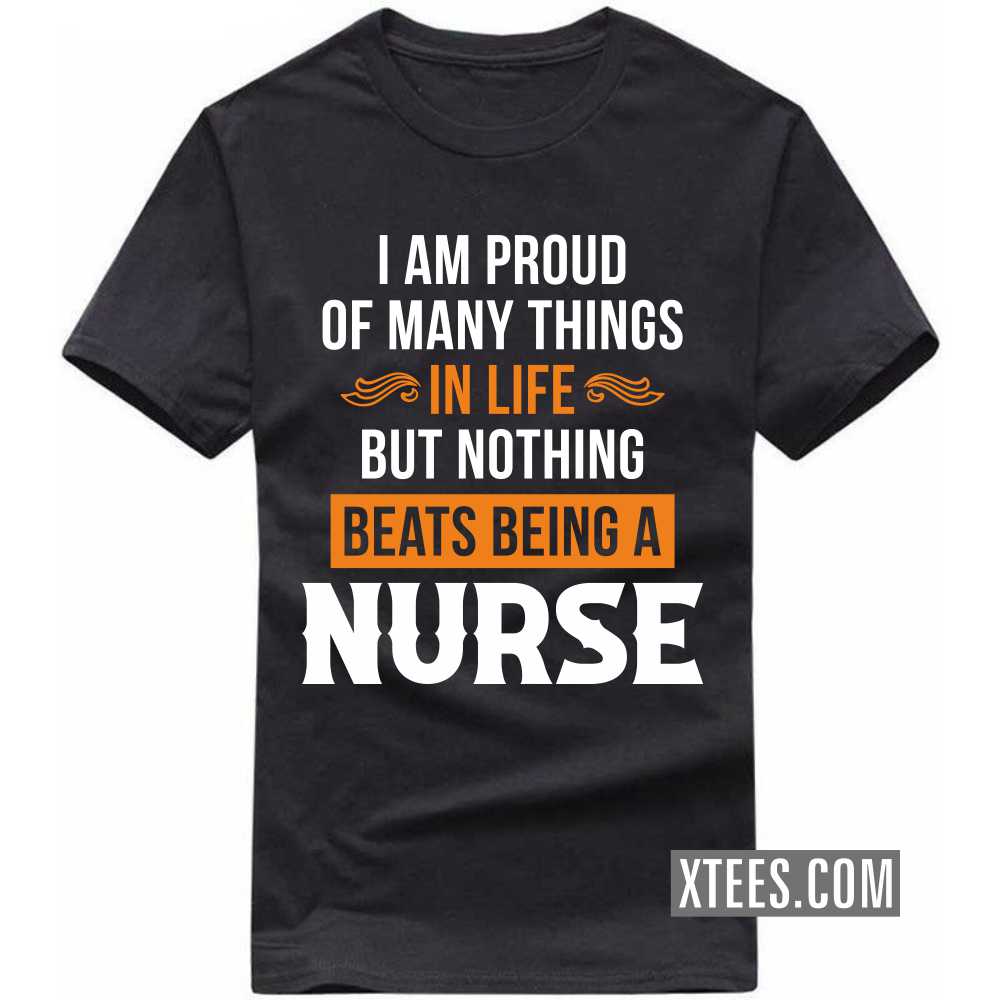I Am Proud Of Many Things In Life But Nothing Beats Being A NURSE Profession T-shirt image
