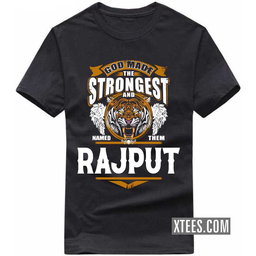 God Made The Strongest And Named Them Rajput Caste Name T-shirt image