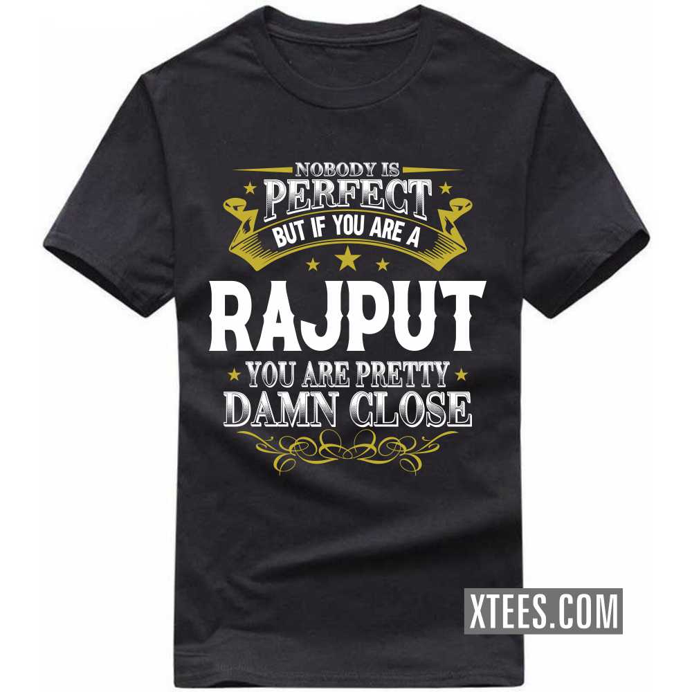 Nobody Is Perfect But If You Are A Rajput You Are Pretty Damn Close Caste Name T-shirt image