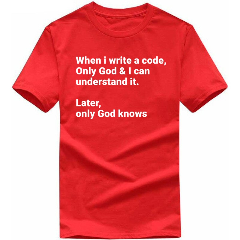 When I Write A Code Only God & I Can Understand It, Later Only God Knows Funny Geek Programmer Quotes T-shirt India image