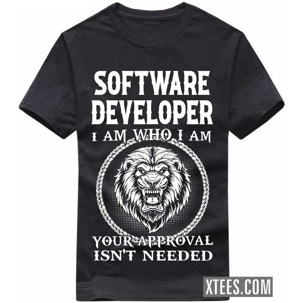 SOFTWARE DEVELOPER I Am Who I Am Your Approval Isn't Needed Profession T-shirt image