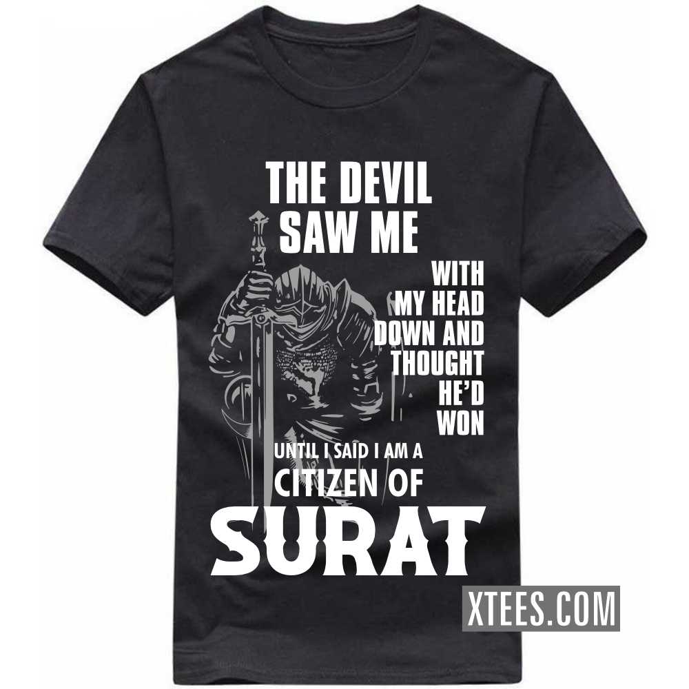 The Devil Saw Me With My Head Down And Thought He'd Won Until I Said I Am A Citizen Of SURAT India City T-shirt image