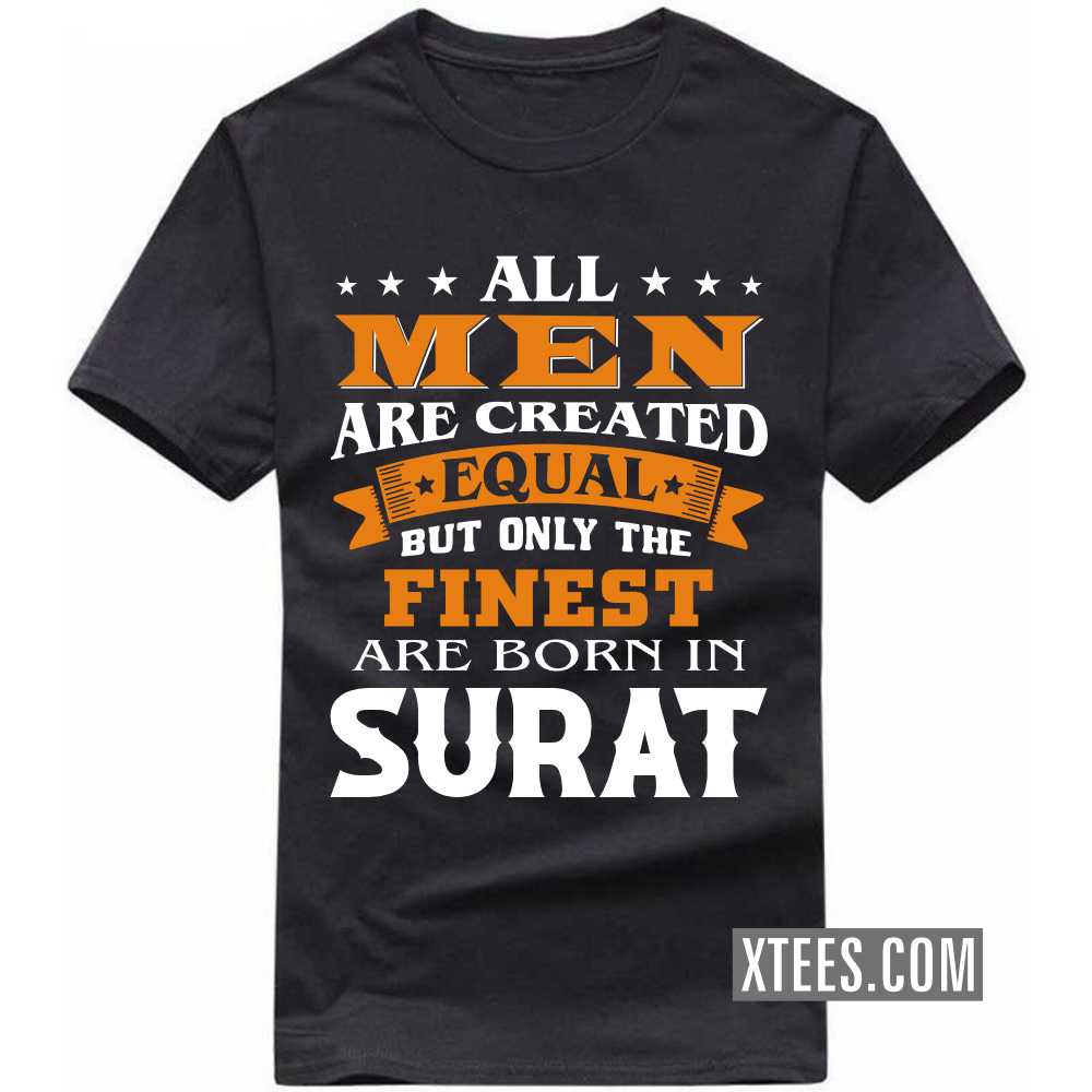 All Men Are Created Equal But Only The Finest Are Born In SURAT India City T-shirt image