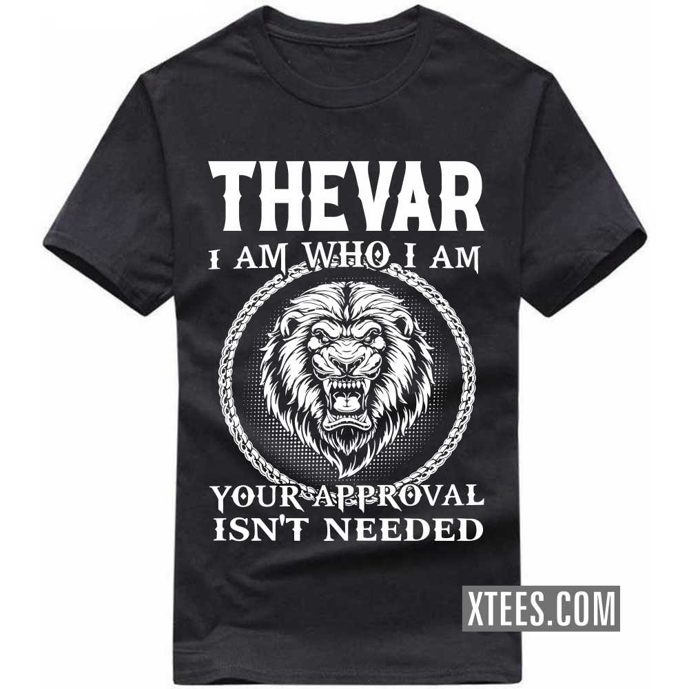 Thevar I Am Who I Am Your Approval Isn't Needed Caste Name T-shirt image