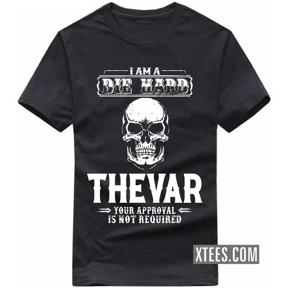 I Am A Die Hard Thevar Your Approval Is Not Required Caste Name T-shirt image