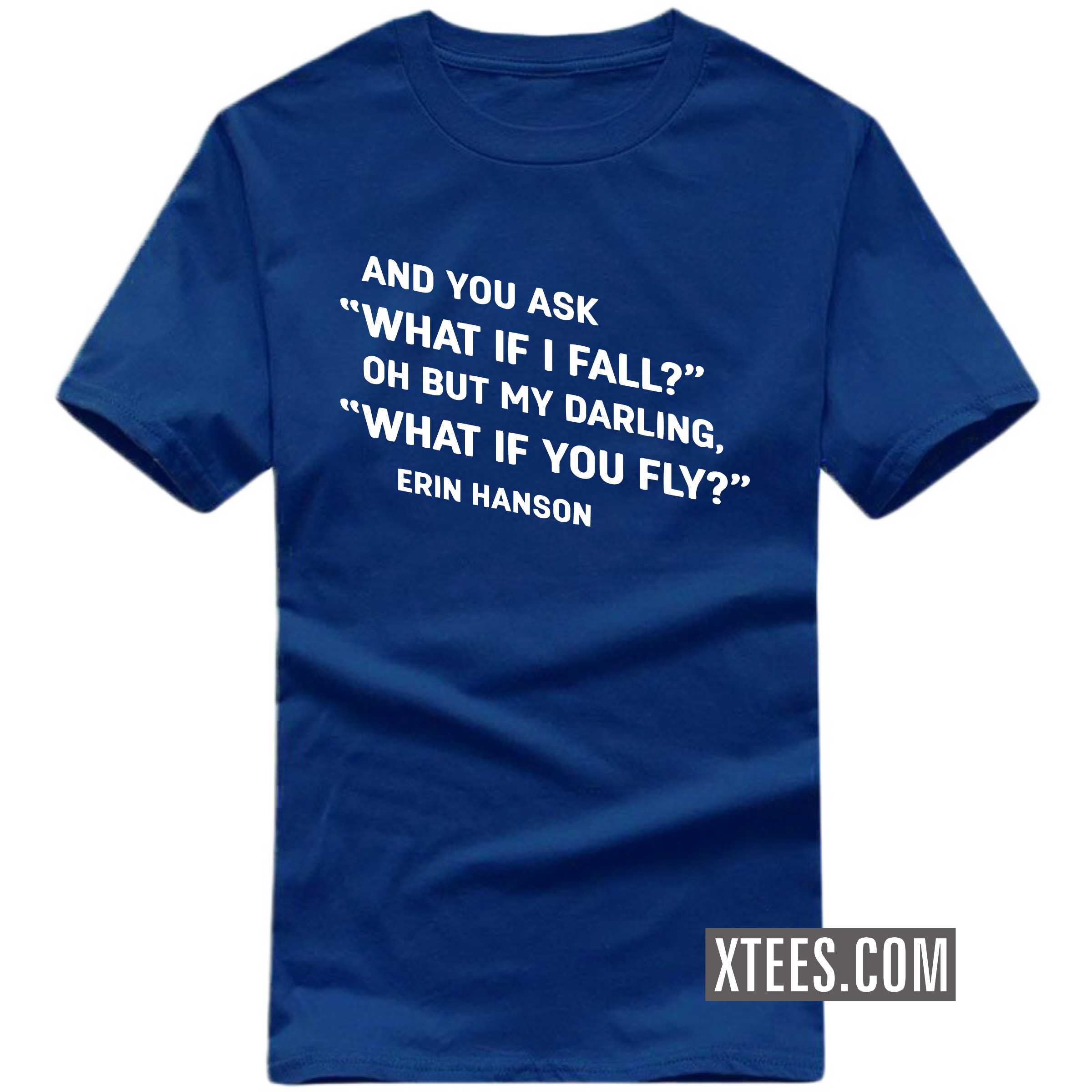 And You Ask What If I Fall? Oh But If My Darling, What If You Fly? Motivational Quotes T-shirt image