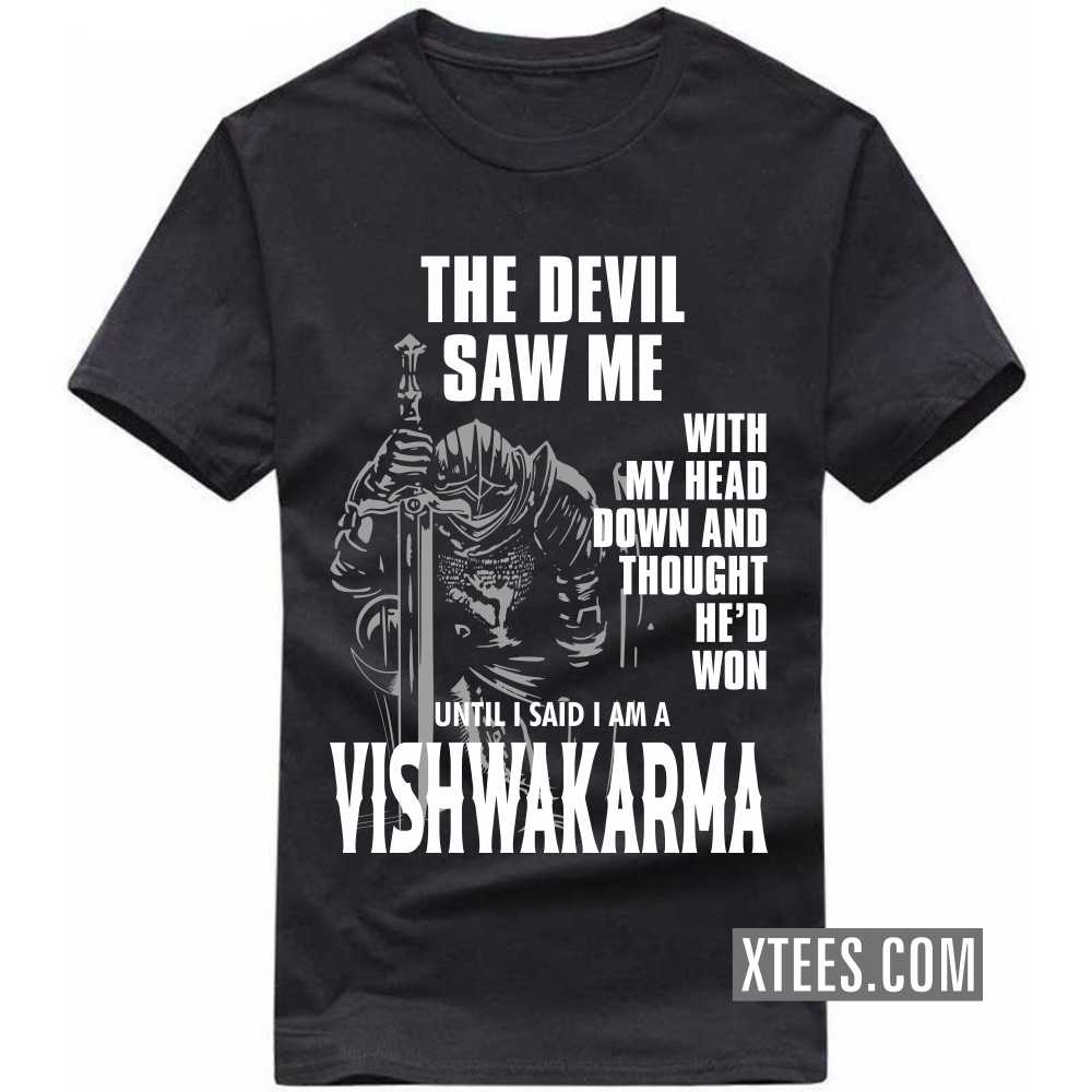 The Devil Saw Me With My Head Down And Thought He'd Won Until I Said I Am A Vishwakarma Caste Name T-shirt image