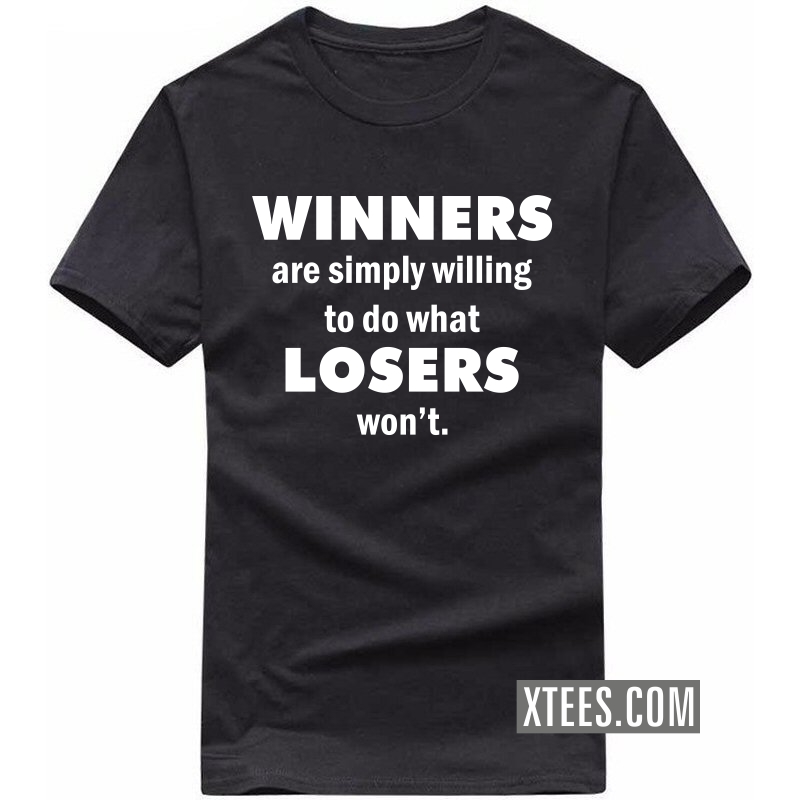 Winners Are Simply Willing To Do What Losers Wont Daily Motivational Slogan T-shirts image