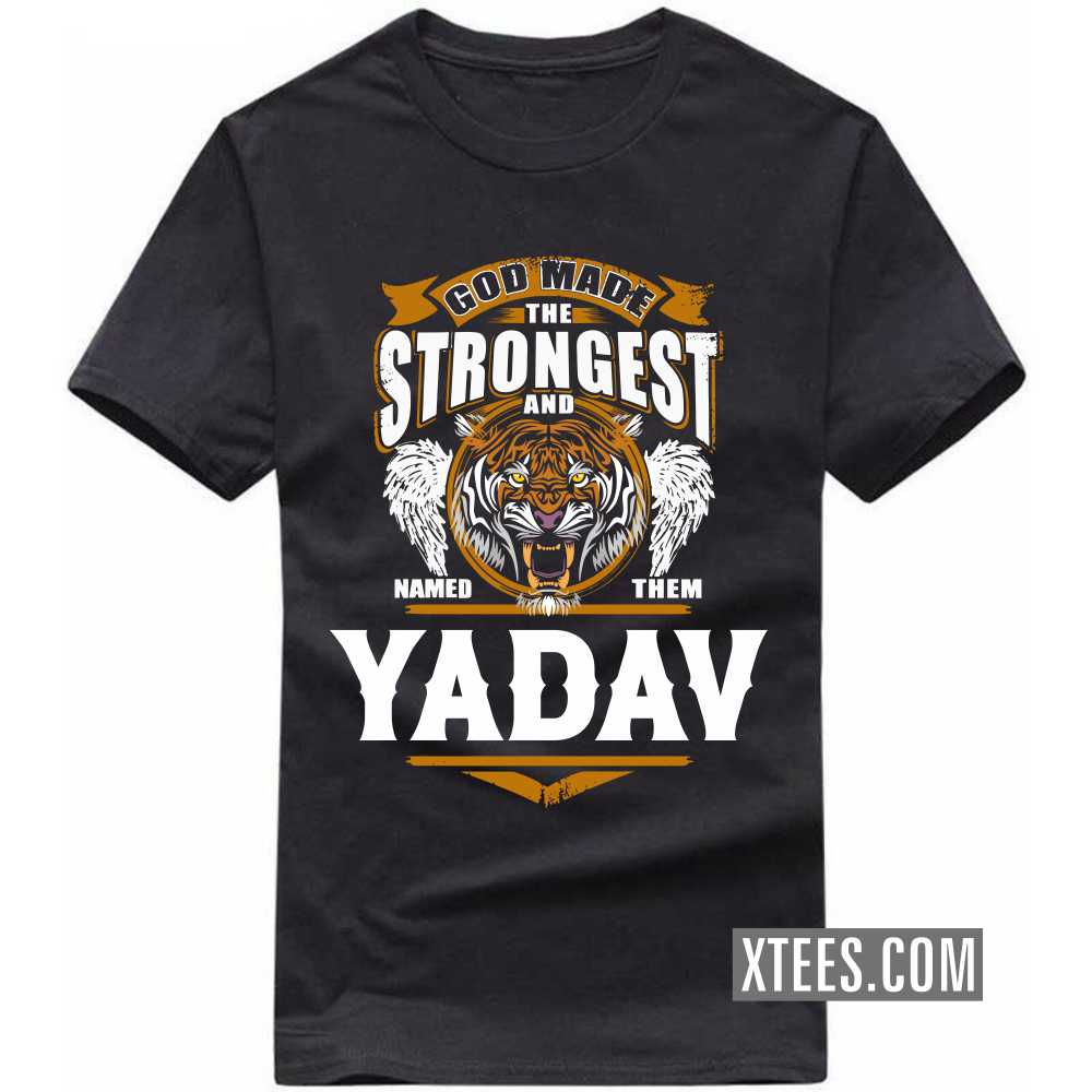 God Made The Strongest And Named Them Yadav Caste Name T-shirt image