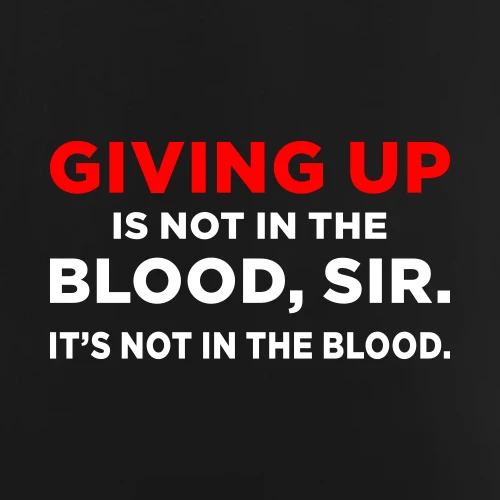 Giving Up Is Not In The Blood Sir T-Shirt