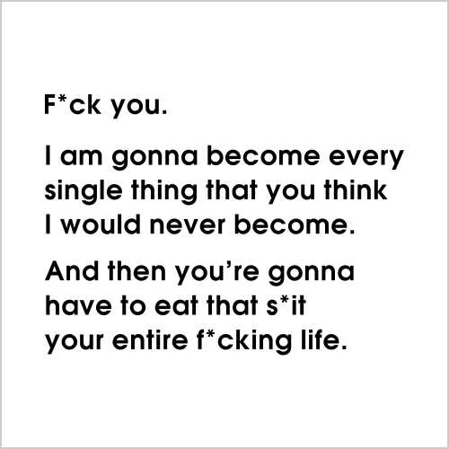 I am gonna become every single thing that you think I would never become  T-Shirt