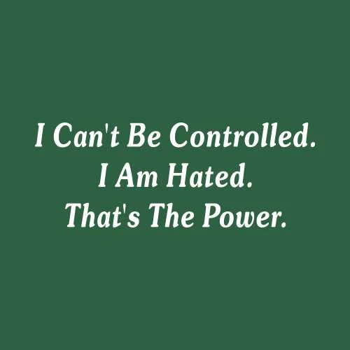 I Cant Be Controlled I Am Hated That's The Power T-Shirt